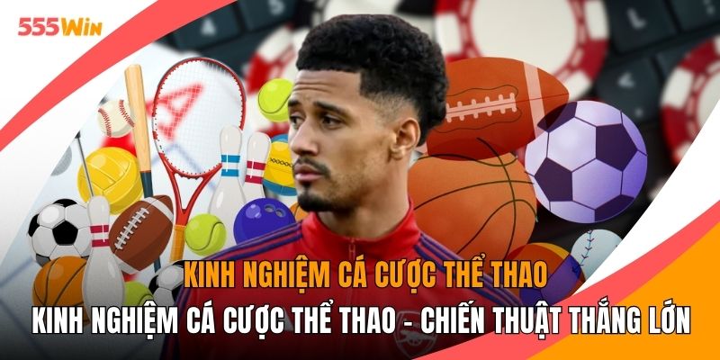 Kinh Nghiệm Cá Cược Thể Thao - Chiến Thuật Thắng Lớn